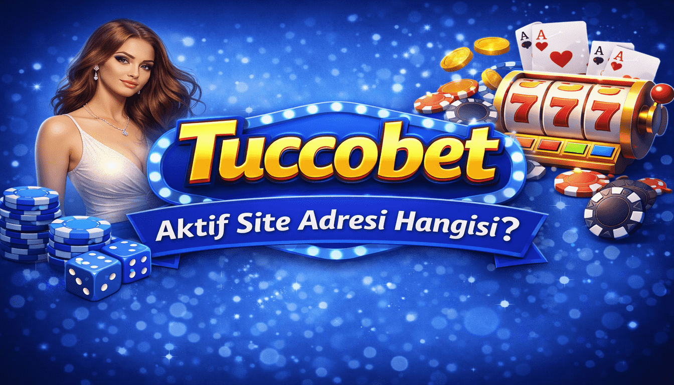 Tuccobet Aktif Site Adresi Hangisi?